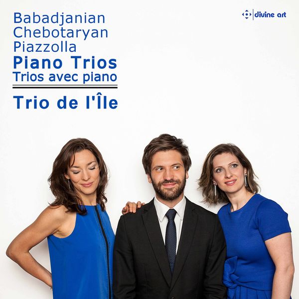 Trio de l'île|Babadjanian, Chebotaryan & Piazzolla: Piano Trios Trio de l'île|Babadjanian, Chebotaryan & Piazzolla: Piano Trios
