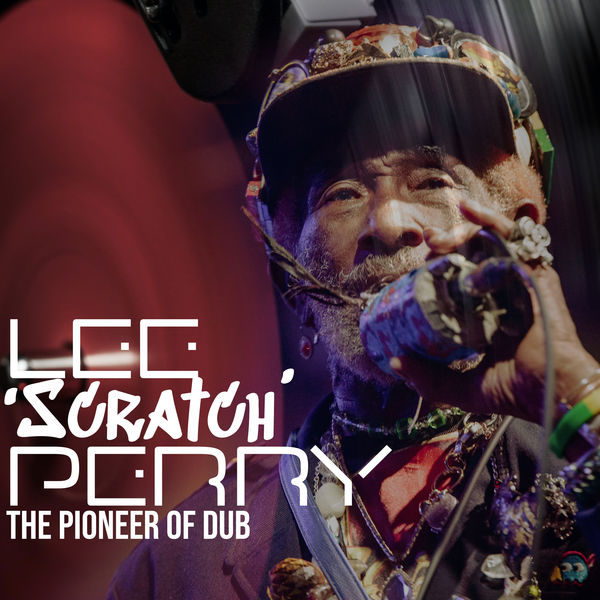 Lee "Scratch" Perry|Lee Scratch Perry: The Pioneer Of Dub Lee "Scratch" Perry|Lee Scratch Perry: The Pioneer Of Dub