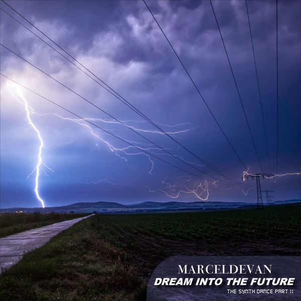 MarcelDeVan - Dream into the Future: The Synth Dance, Pt. II MarcelDeVan - Dream into the Future: The Synth Dance, Pt. II