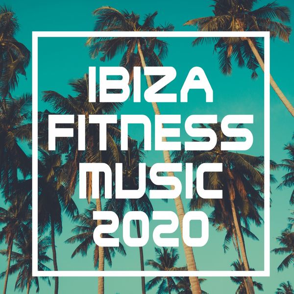 Various Artists - Ibiza Fitness Music 2020 Various Artists - Ibiza Fitness Music 2020