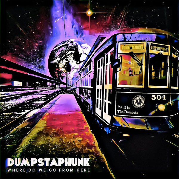 Dumpstaphunk - Where Do We Go From Here Dumpstaphunk - Where Do We Go From Here