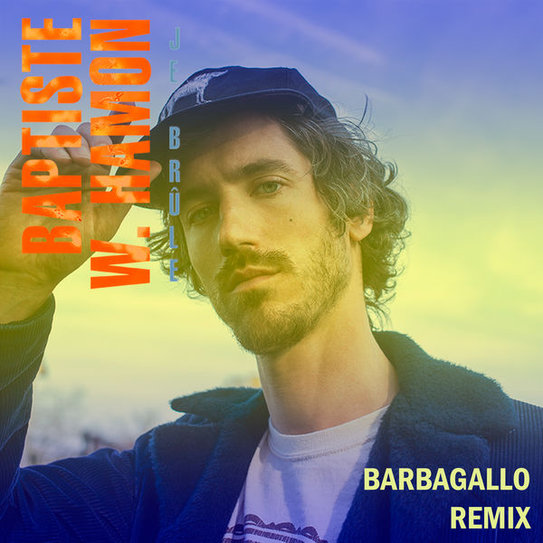 Baptiste W. Hamon - Je brûle (Barbagallo Remix) Baptiste W. Hamon - Je brûle (Barbagallo Remix)