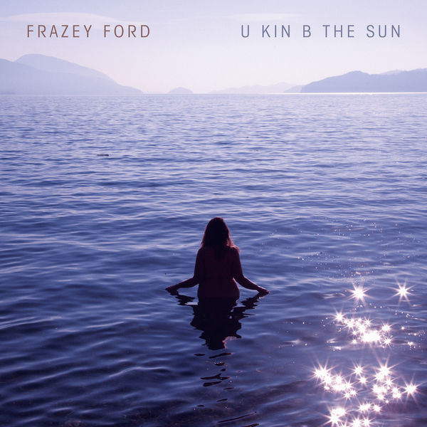 Frazey Ford - U kin B the Sun Frazey Ford - U kin B the Sun