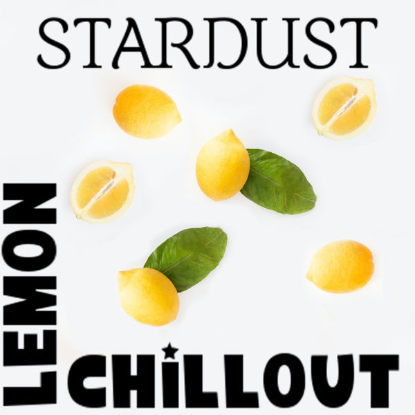 Stardust|LEMON CHILLOUT Stardust|LEMON CHILLOUT