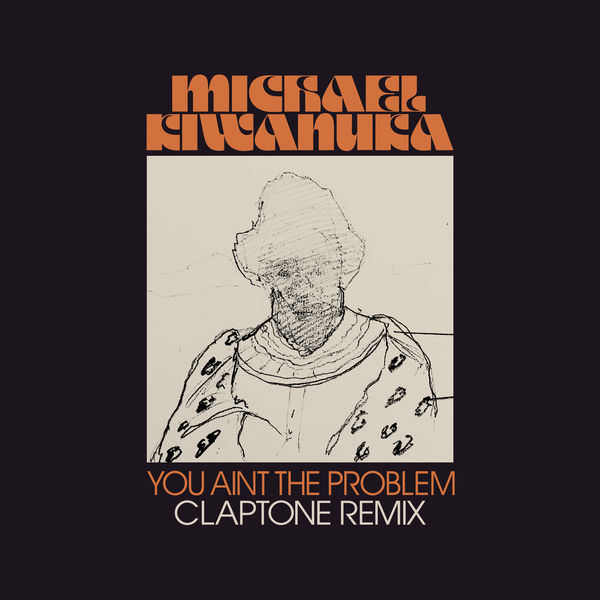 Michael Kiwanuka|You Ain't The Problem (Claptone Remix)