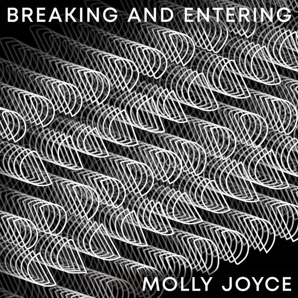 Molly Joyce - Breaking and Entering Molly Joyce - Breaking and Entering