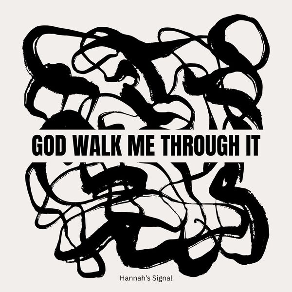 GOD Walk Me Through It, Hannah’s Signal - Qobuz