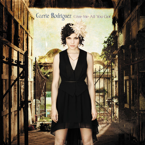 Carrie Rodriguez|Give Me All You Got Carrie Rodriguez|Give Me All You Got