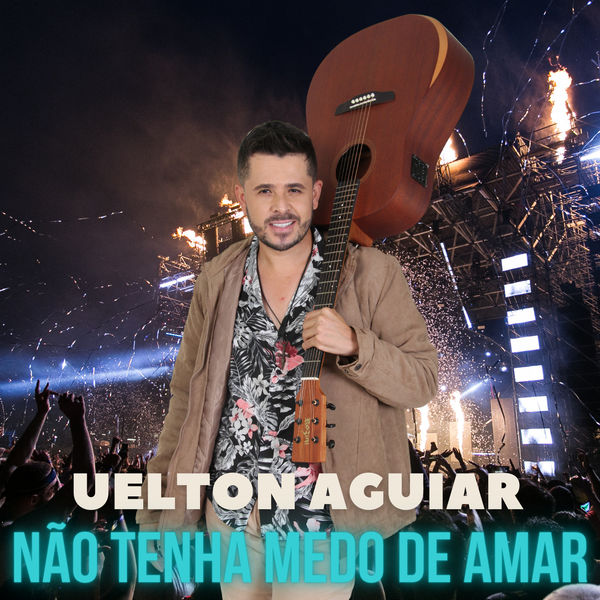 Uelton Aguiar - Não Tenha Medo de Amar Uelton Aguiar - Não Tenha Medo de Amar