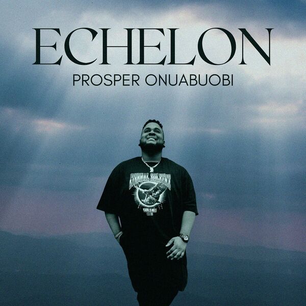 prosper onuabuobi|Echelon