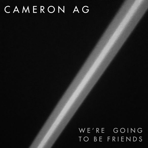 Cameron AG - We're Going to Be Friends Cameron AG - We're Going to Be Friends