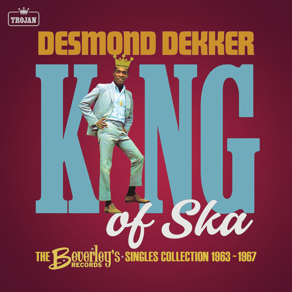 Desmond Dekker|King of Ska: The Beverley's Records Singles Collection 1963 - 1967 Desmond Dekker|King of Ska: The Beverley's Records Singles Collection 1963 - 1967