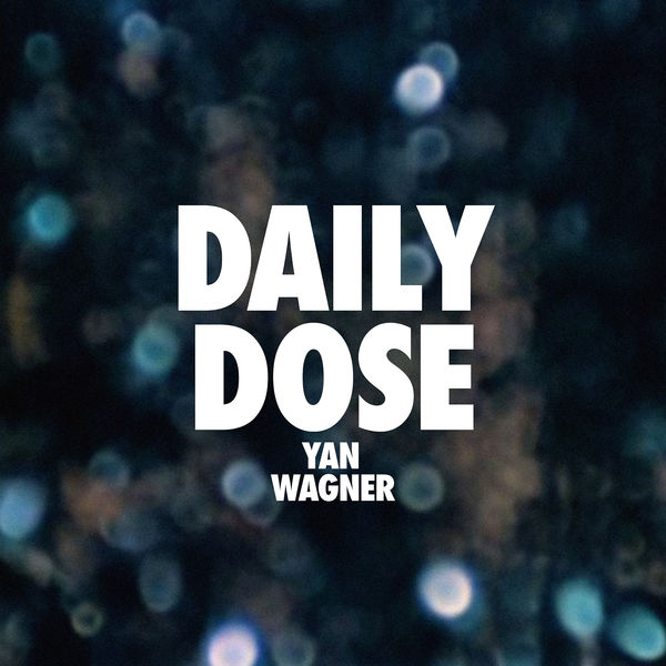 Yan Wagner|Daily Dose Yan Wagner|Daily Dose