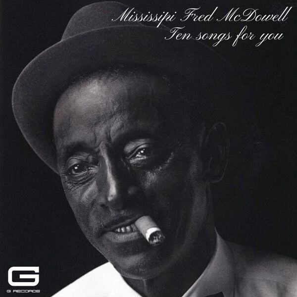Mississippi Fred McDowell - Ten songs for you Mississippi Fred McDowell - Ten songs for you