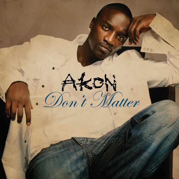 Akon - Don't Matter Akon - Don't Matter