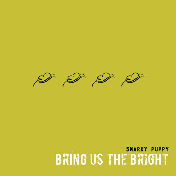 Snarky Puppy - Bring Us The Bright Snarky Puppy - Bring Us The Bright
