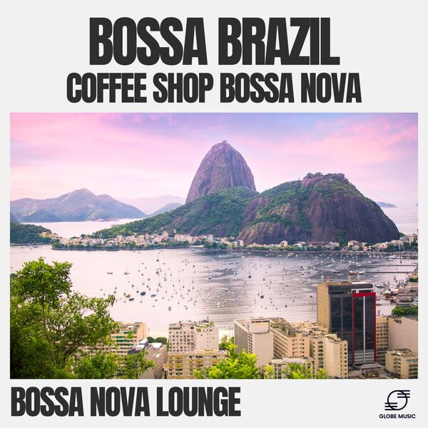 Bossa Brazil: Coffee Shop Bossa Nova Collection, Bossa Nova Lounge - Qobuz