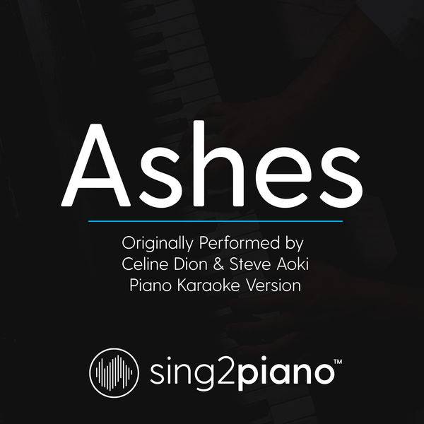 Sing2Piano|Ashes (Originally Performed by Celine Dion & Steve Aoki) (Piano Karaoke Version)