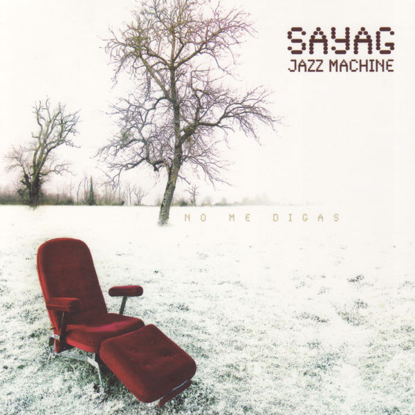 Sayag Jazz Machine - No Me Digas Sayag Jazz Machine - No Me Digas