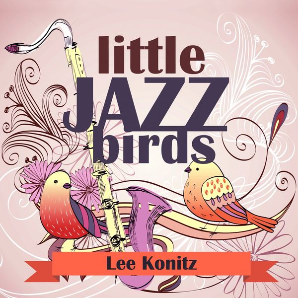 Lee Konitz - Little Jazz Birds Lee Konitz - Little Jazz Birds