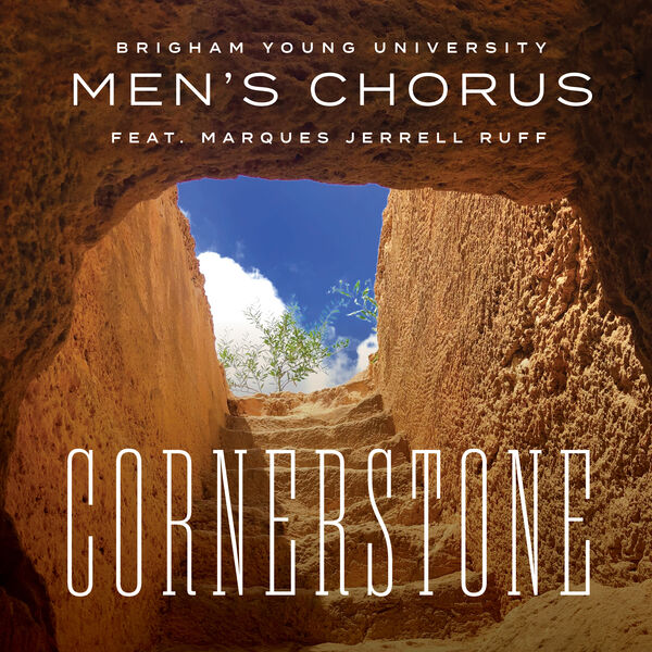 Cornerstone (feat. Marques Jerrell Ruff) [Live], BYU Men's Chorus - Qobuz