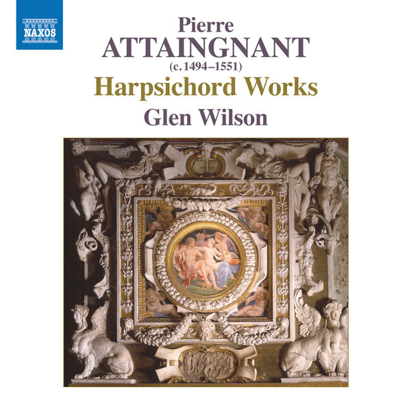Glen Wilson - Pierre Attaingnant : Harpsichord Works Glen Wilson - Pierre Attaingnant : Harpsichord Works