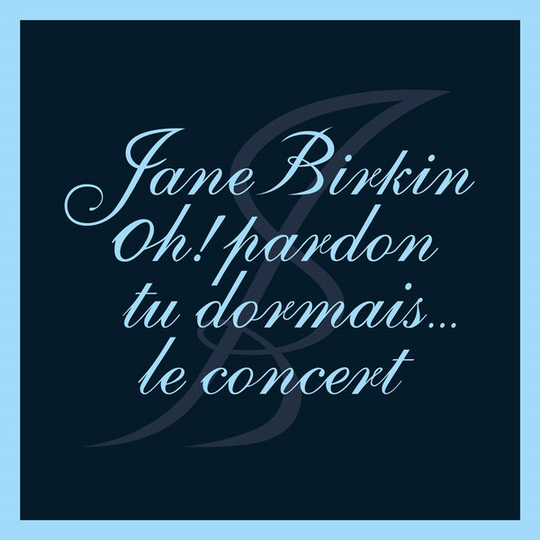 Jane Birkin|Oh ! Pardon tu dormais... Le concert (Live) Jane Birkin|Oh ! Pardon tu dormais... Le concert (Live)