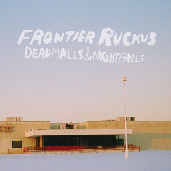Frontier Ruckus|Deadmalls and Nightfalls Frontier Ruckus|Deadmalls and Nightfalls
