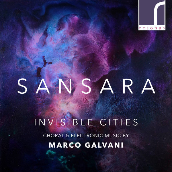 Sansara|Invisible Cities: Choral & Electronic Music by Marco Galvani