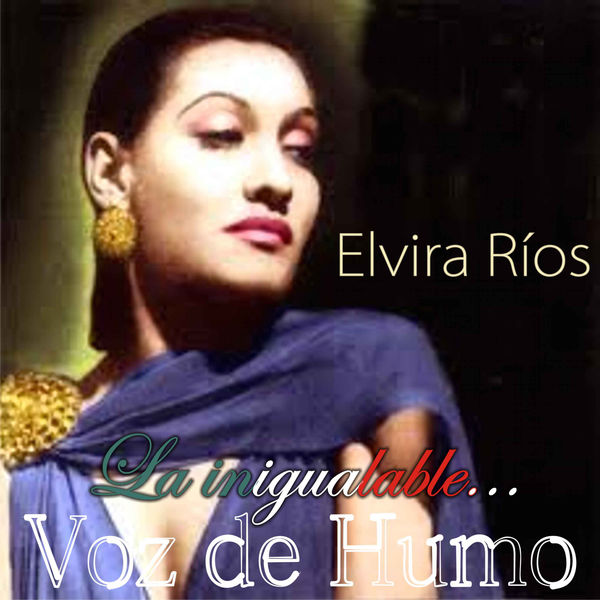 Elvira Rios - La Inigualable... Voz de Humo Elvira Rios - La Inigualable... Voz de Humo