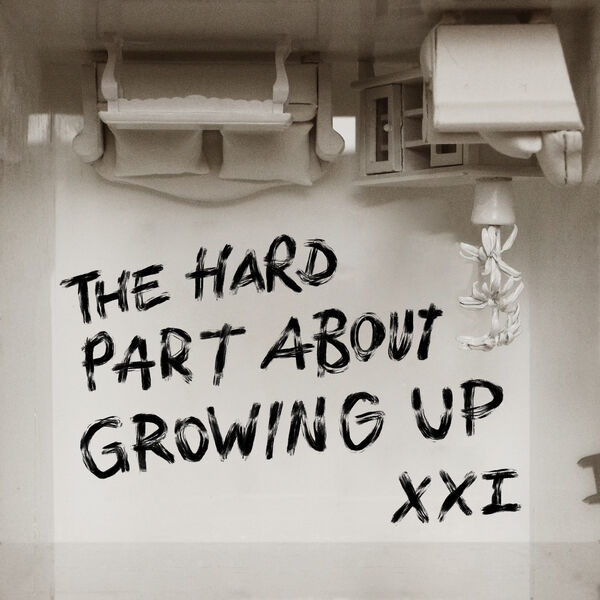XXi|The Hard Part About Growing Up XXi|The Hard Part About Growing Up