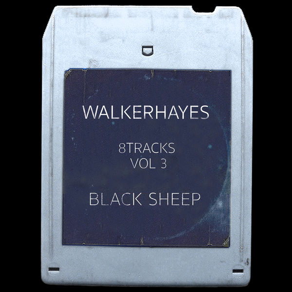 Walker Hayes|8Tracks, Vol. 3: Black Sheep Walker Hayes|8Tracks, Vol. 3: Black Sheep
