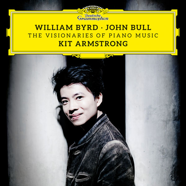 Kit Armstrong|William Byrd & John Bull: The Visionaries of Piano Music Kit Armstrong|William Byrd & John Bull: The Visionaries of Piano Music
