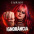 IARAH IGNORÂNCIA