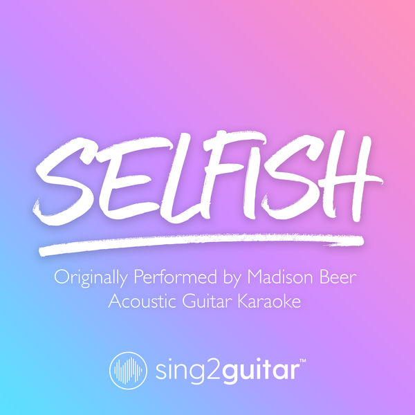 Sing2Guitar|Selfish (Originally Performed by Madison Beer) (Acoustic Guitar Karaoke)