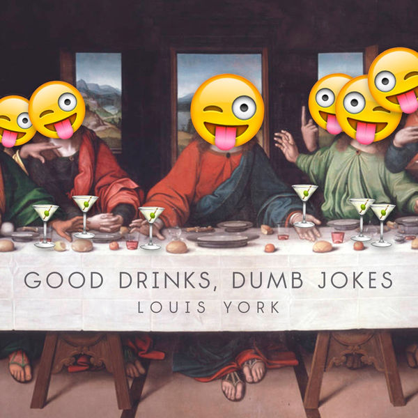 Louis York - Good Drinks, Dumb Jokes Louis York - Good Drinks, Dumb Jokes