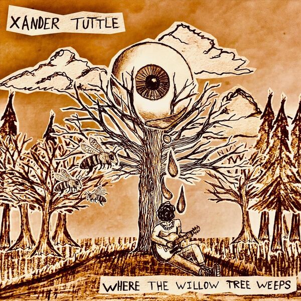 Xander Tuttle|Where The Willow Tree Weeps Xander Tuttle|Where The Willow Tree Weeps