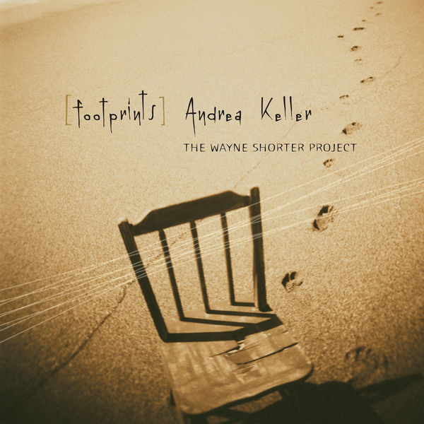 Andrea Keller - Footprints: The Wayne Shorter Project Andrea Keller - Footprints: The Wayne Shorter Project