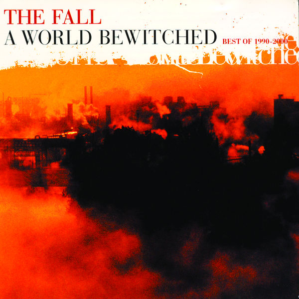 The Fall - A World Bewitched Best of 1990-2000 Vol. 2 The Fall - A World Bewitched Best of 1990-2000 Vol. 2