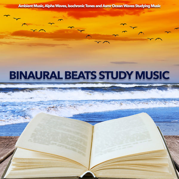 Binaural Beats Study Music|Binaural Beats Study Music: Ambient Music, Alpha Waves, Isochronic Tones and Asmr Ocean Waves Studying Music