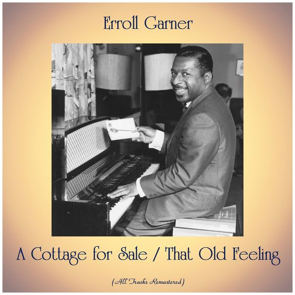 Erroll Garner - A Cottage for Sale / That Old Feeling (All Tracks Remastered) Erroll Garner - A Cottage for Sale / That Old Feeling (All Tracks Remastered)