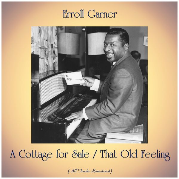 Erroll Garner|A Cottage for Sale / That Old Feeling  (All Tracks Remastered)