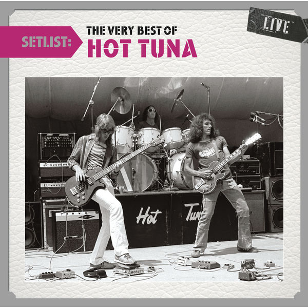Setlist The Very Best of Hot Tuna LIVE, Hot Tuna Qobuz