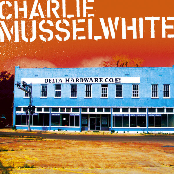 Charlie Musselwhite - Delta Hardware Charlie Musselwhite - Delta Hardware
