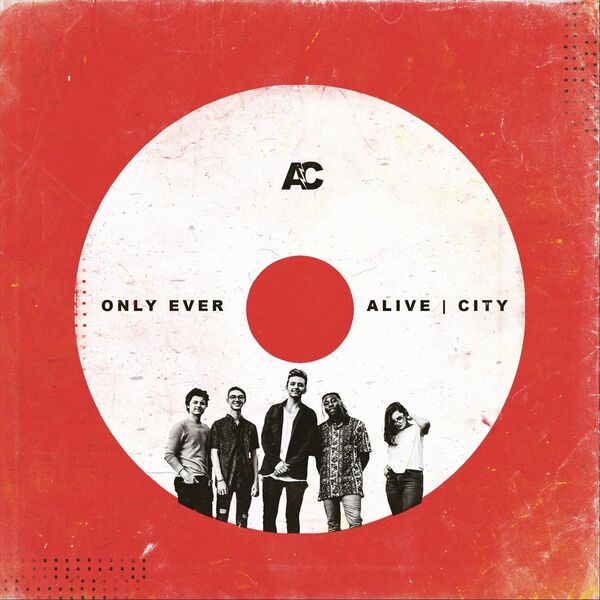 Alive City - Only Ever Alive City - Only Ever