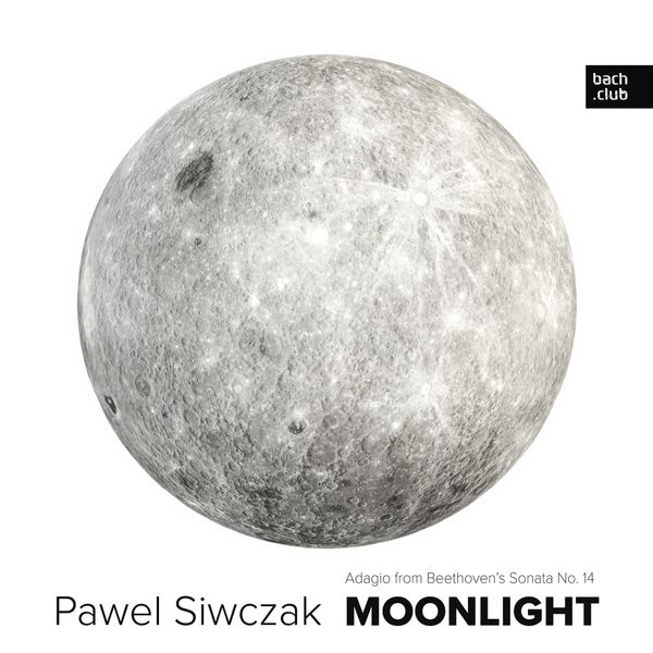 Pawel Siwczak|Sonata No. 14 in C-Sharp Minor, Op. 27 No. 2 "Moonlight": I. Adagio sostenuto - Quasi una fantasia Pawel Siwczak|Sonata No. 14 in C-Sharp Minor, Op. 27 No. 2 "Moonlight": I. Adagio sostenuto - Quasi una fantasia