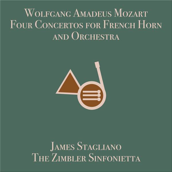 James Stagliano - Mozart: Four Concertos for French Horn and Orchestra James Stagliano - Mozart: Four Concertos for French Horn and Orchestra
