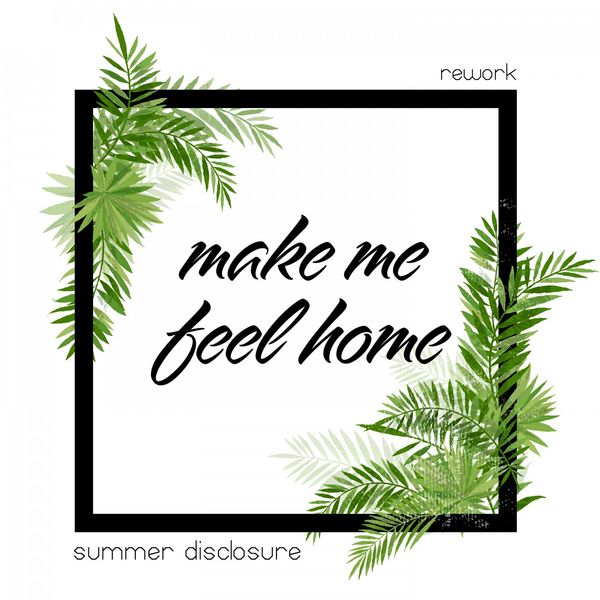 Summer Disclosure - Make Me Feel Home (Rework) Summer Disclosure - Make Me Feel Home (Rework)
