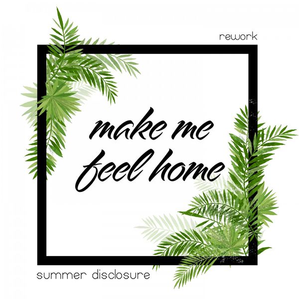 Summer Disclosure|Make Me Feel Home (Rework)