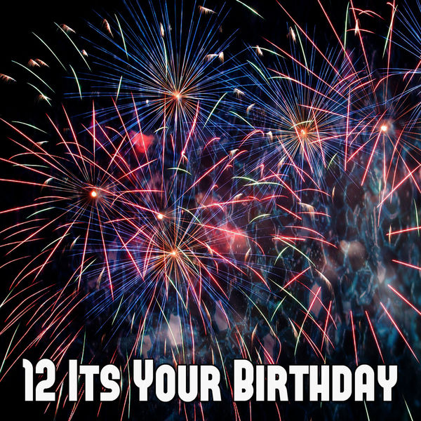 Happy Birthday - 12 Its Your Birthday Happy Birthday - 12 Its Your Birthday